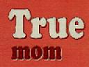 TRUE MOM (and logo) trademark logo
